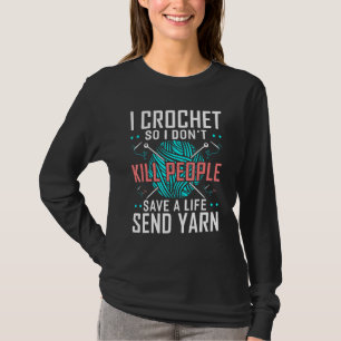 Camiseta Eu Crochet Então Eu Não Matar Pessoas Crocheters C