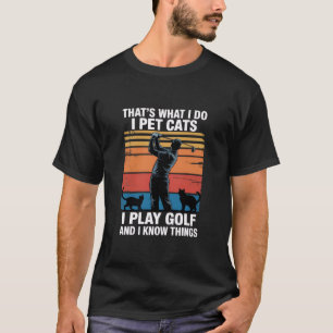Camiseta Eu Cuido de Gatos que Jogam Golfe & Conhecem Coisa