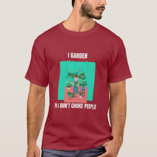 Camiseta Eu Cuido do Jardim para Não Estrangular as Pessoas