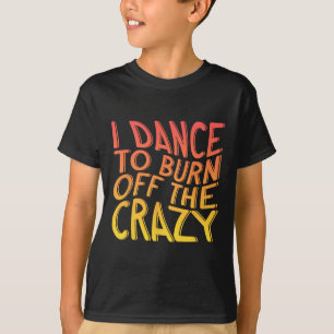 Camiseta Eu Danço Para Queimar O Dançador De Música Dançant