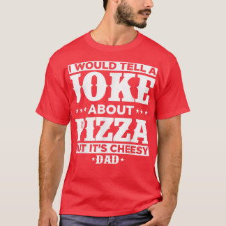 Camiseta Eu Daria Uma Piada Sobre Pizza Mas É Cheesy - D
