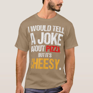 Camiseta Eu Daria Uma Piada Sobre Pizza Mas É Cheesy Ita