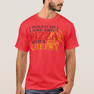 Camiseta Eu Daria Uma Piada Sobre Pizza Mas É Divertido