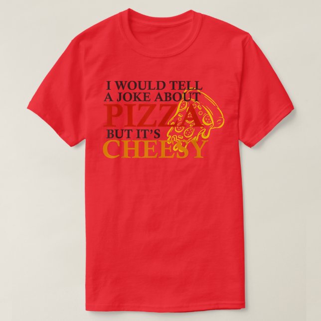 Camiseta Eu Daria Uma Piada Sobre Pizza Mas É Divertido (Frente do Design)