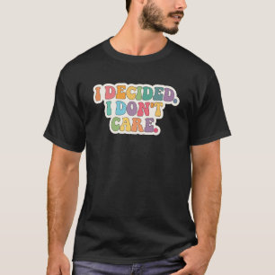 Camiseta Eu Decidi que Não Me Importo Despreocupado Positi