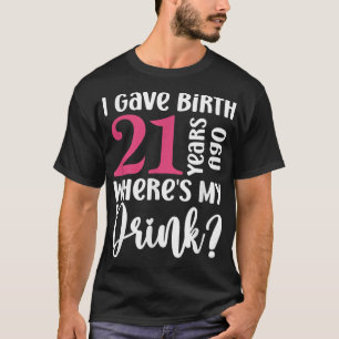 Camiseta Eu dei à luz 21 anos atrás Onde está minha rua 21