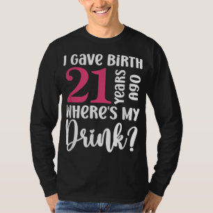 Camiseta Eu dei à luz 21 anos atrás Onde está minha rua 21