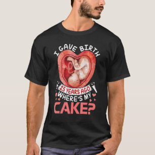 Camiseta Eu Dei À Luz 25 Anos Atrás Feliz Aniversário Para 