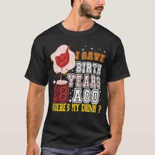 CAMISETA EU DEI À LUZ HÁ 18 ANOS: ONDE ESTÁ A MINHA BEBIDA 