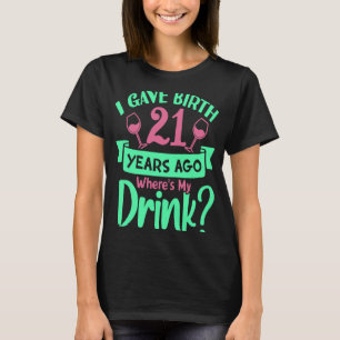 Camiseta Eu dei à luz há 21 anos, onde está o meu nasciment