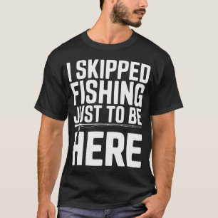 Camiseta Eu deixei de pescar só para estar aqui