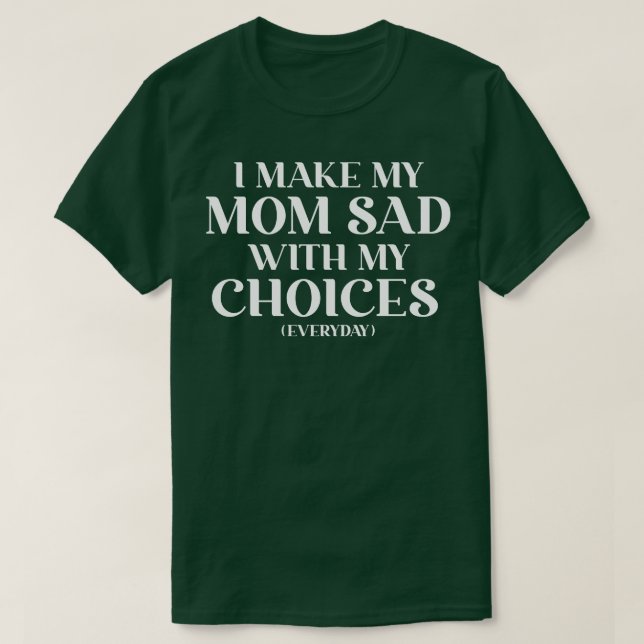 Camiseta Eu Deixo Minha Mãe Triste Com As Minhas Escolhas Q (Frente do Design)