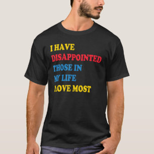 Camiseta Eu Desapontei Aqueles Na Minha Vida Que Eu Amo Mai