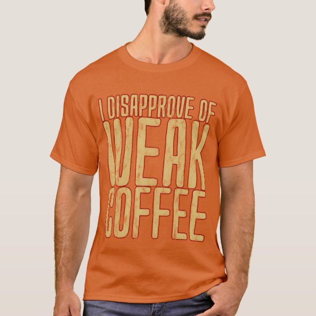 Camiseta Eu Desaprovo Café Fraco amigo (Frente)