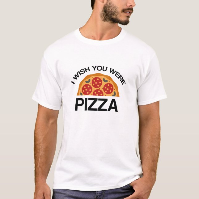 Camiseta Eu Desejava que Você Fosse Pizza (Frente)