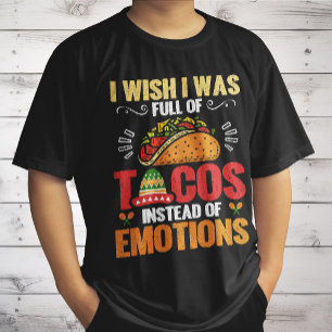 Camiseta Eu Desejo Estar Cheio de Tacos em vez de Emoções D