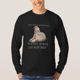 Camiseta Eu Desejo Que Eu Fosse Um Afghan Hound Sem Escola