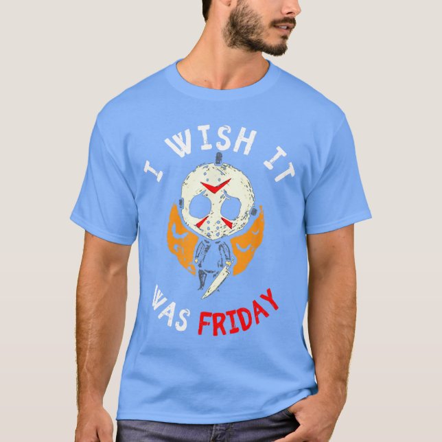 Camiseta Eu Desejo Que Fosse Sexta-Feira Engraçado Assustad (Frente)
