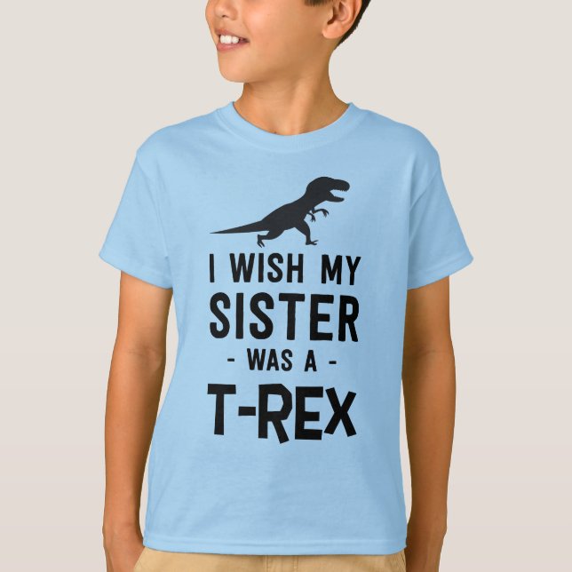 Camiseta Eu desejo que minha irmã era um T-rex (Frente)
