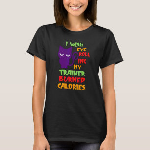 Camiseta Eu Desejo Que Rolar Os Olhos No Meu Treino Queime 