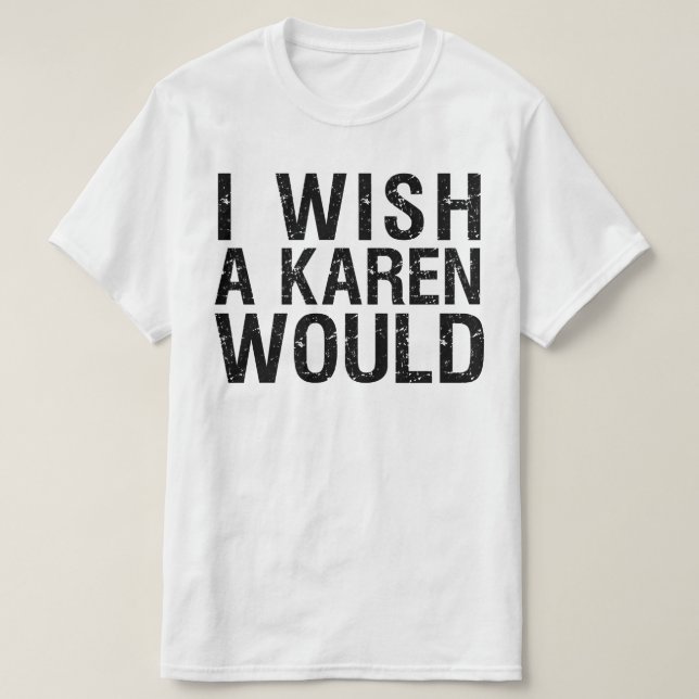 CAMISETA EU DESEJO QUE UMA KAREN (Frente do Design)