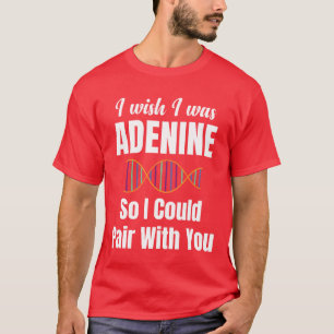 Camiseta Eu Desejo Ser Adenina Para Que Eu Possa Me Emparce