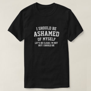 CAMISETA EU DEVERIA ME ENVERGONHAR DE MIM