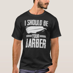 Camiseta Eu Deveria Ser O Seu Barber Hairdresser Comprar Ba