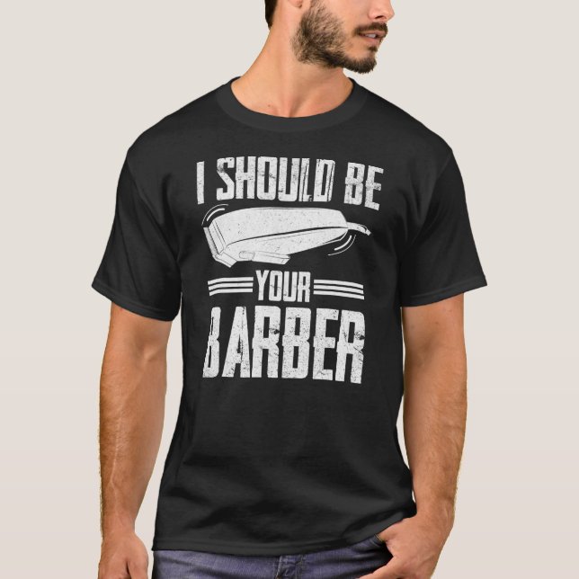 Camiseta Eu Deveria Ser O Seu Barber Hairdresser Comprar Ba (Frente)