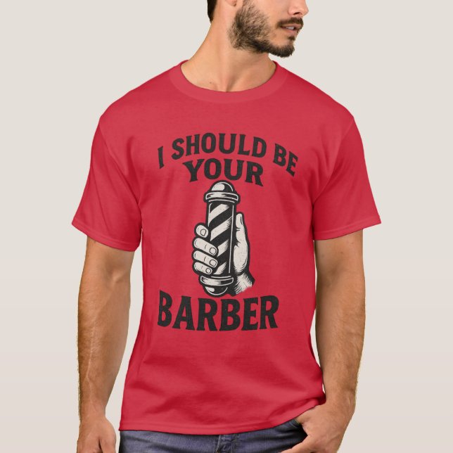 Camiseta Eu Deveria Ser Seu Barbeiro  (Frente)