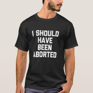 Camiseta Eu Deveria Ter Sido Abortado Dito Divertido Sarcá