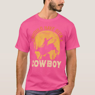 Camiseta Eu Deveria Ter Sido Um Vaqueiro Do Rodeo Ocidental