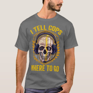Camiseta Eu Digo Aos Policiais Para Onde Ir Na Linha Dourad