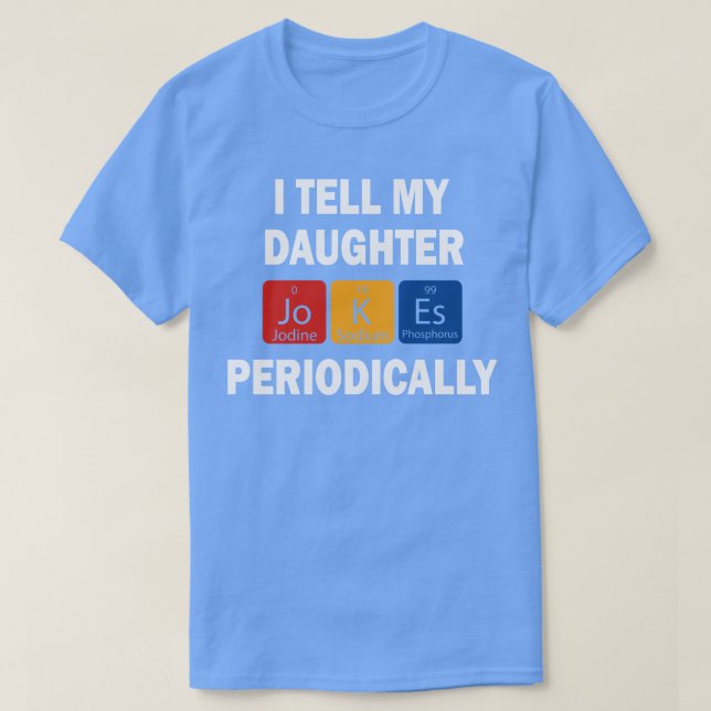 Camiseta Eu Digo Às Minhas Piadas Filhas Periodicamente 01  (Frente do Design)