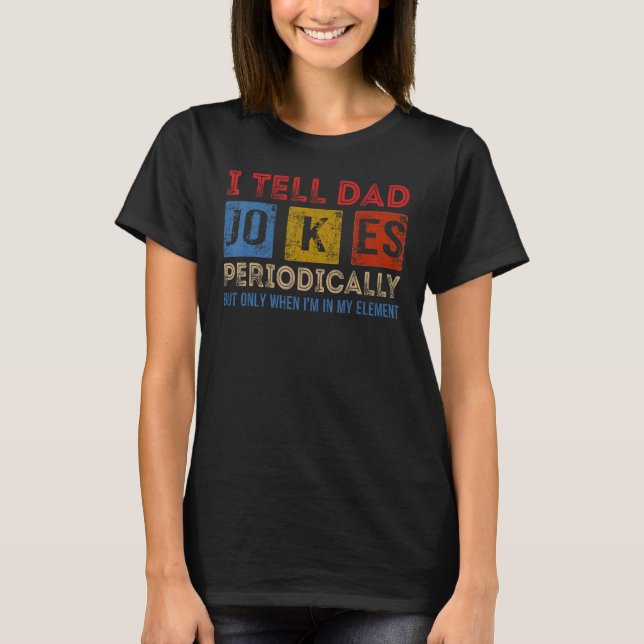 Camiseta Eu Digo Às Piadas Pais Periodicamente Elemento Fat (Frente)