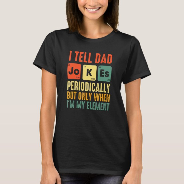 Camiseta Eu Digo Às Piadas Pais Periodicamente, Mas Apenas  (Frente)