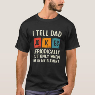 Camiseta Eu Digo Às Piadas Pais Periodicamente Pais De Quím