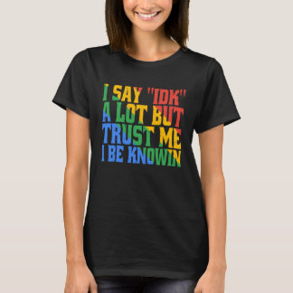 Camiseta Eu digo IDK muito, mas confie em mim, eu sei