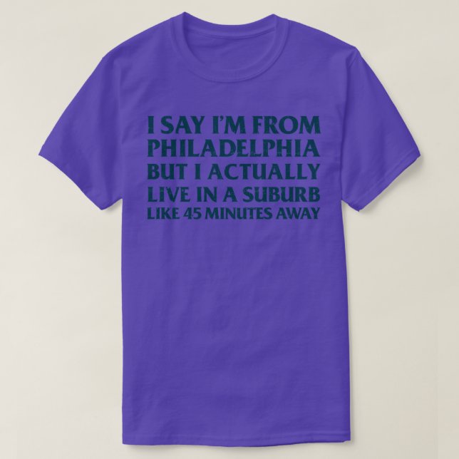 Camiseta Eu Digo Que Sou Da Filadélfia Mas Na Verdade Eu Mo (Frente do Design)