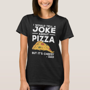Camiseta Eu diria uma Piada sobre Pizza, mas é Cheesy Da