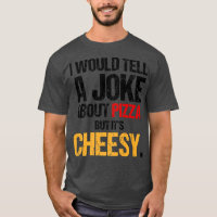 Eu diria uma Piada sobre Pizza, mas é queijo