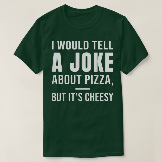 Camiseta Eu diria uma Piada sobre pizza, mas é queijo 3 (Frente do Design)