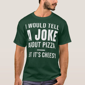 Camiseta Eu diria uma Piada sobre pizza, mas é queijo 3