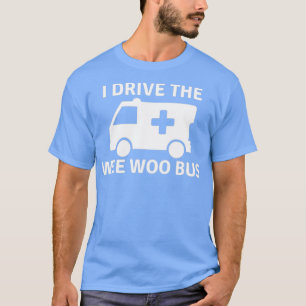 Camiseta Eu Dirigo o Wee Woo Bus, um paramédico engraçado,