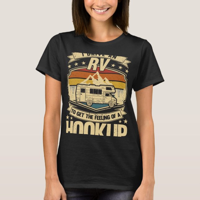 Camiseta Eu dirijo um RV para sentir um acampamento Hookup (Frente)