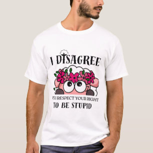 Camiseta Eu discordo, mas respeito seu direito de ser estúp