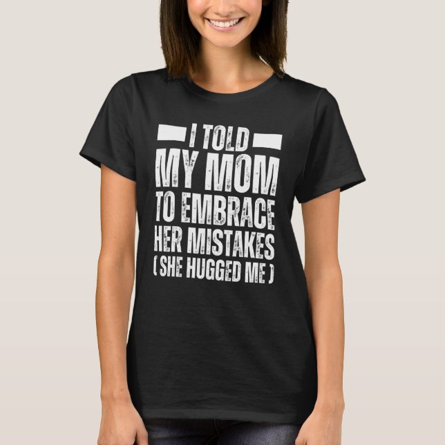 CAMISETA EU DISSE À MINHA MÃE PARA EMBRAÇAR OS ERROS QUE EL (Frente)