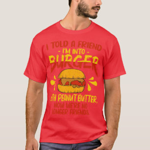 Camiseta Eu Disse A Um Amigo Que Entra Burger Com Manteiga 