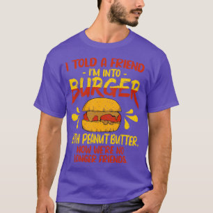 Camiseta Eu Disse A Um Amigo Que Entra Burger Com Manteiga 