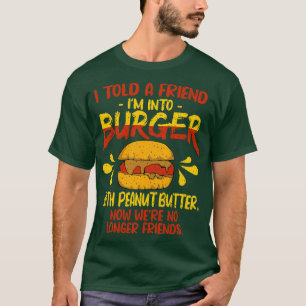 Camiseta Eu Disse A Um Amigo Que Entra Burger Com Manteiga